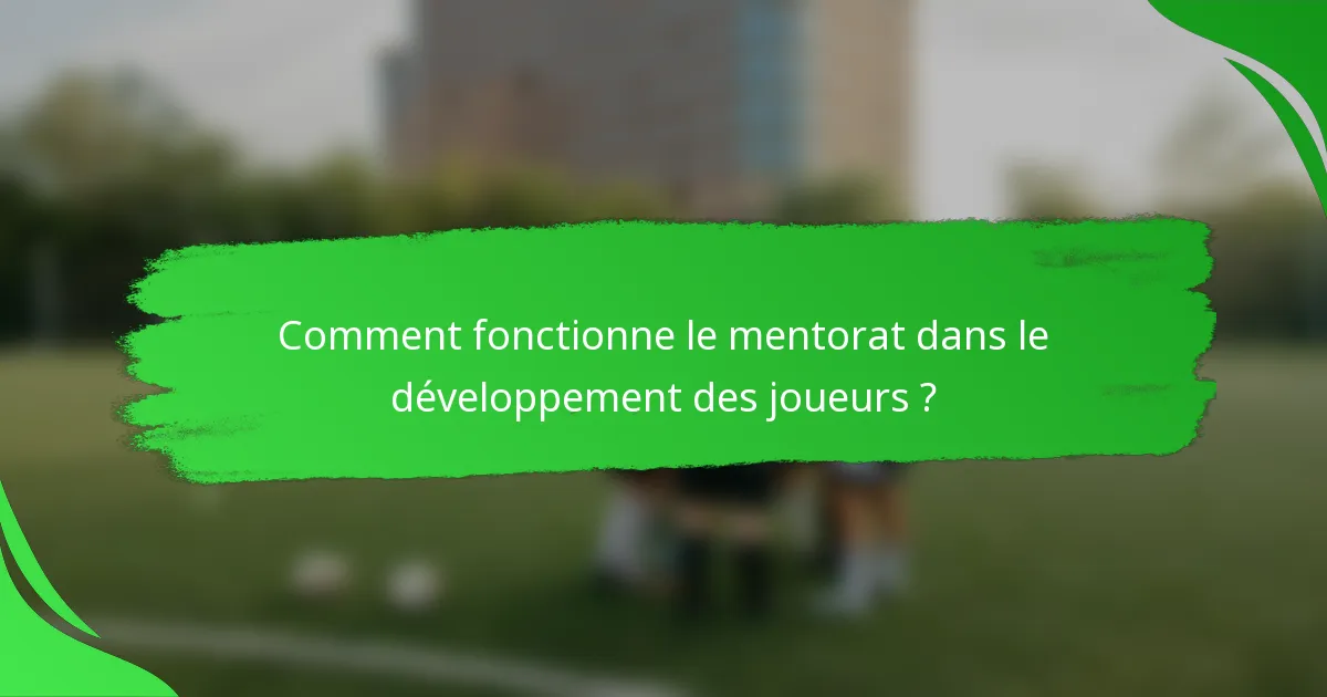 Comment fonctionne le mentorat dans le développement des joueurs ?