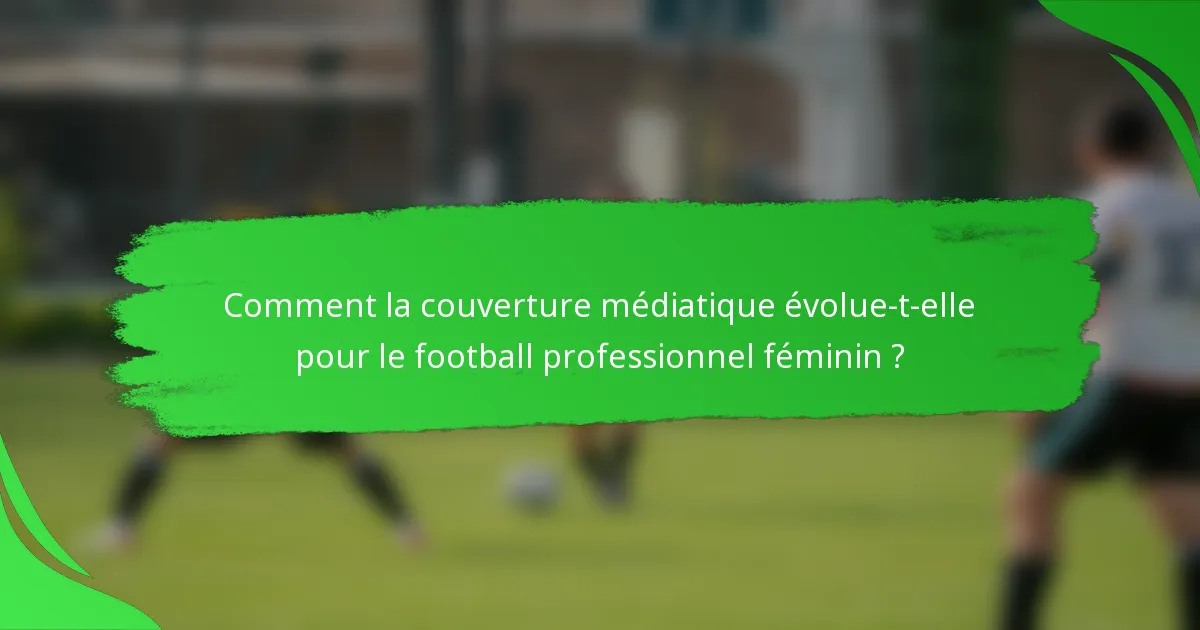 Comment la couverture médiatique évolue-t-elle pour le football professionnel féminin ?