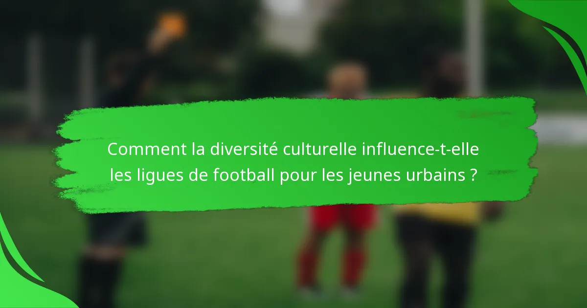 Comment la diversité culturelle influence-t-elle les ligues de football pour les jeunes urbains ?
