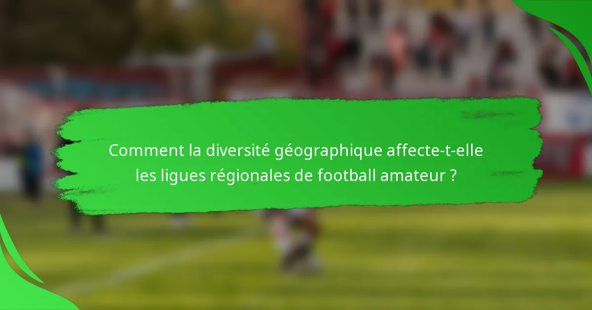 Comment la diversité géographique affecte-t-elle les ligues régionales de football amateur ?