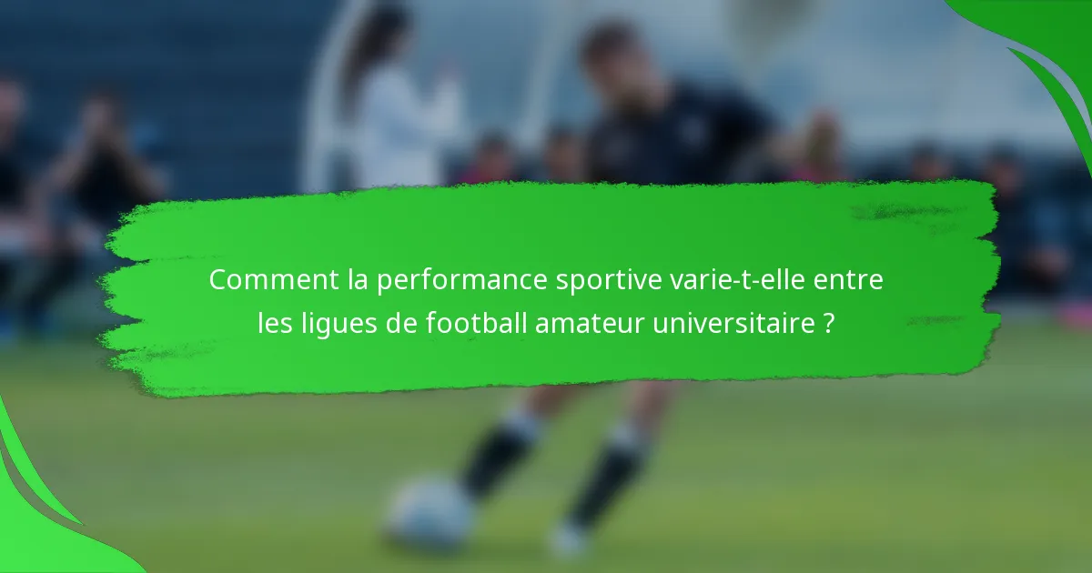 Comment la performance sportive varie-t-elle entre les ligues de football amateur universitaire ?