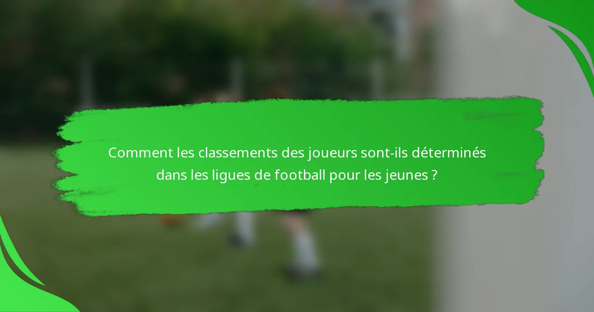Comment les classements des joueurs sont-ils déterminés dans les ligues de football pour les jeunes ?