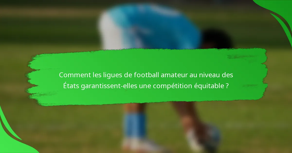 Comment les ligues de football amateur au niveau des États garantissent-elles une compétition équitable ?