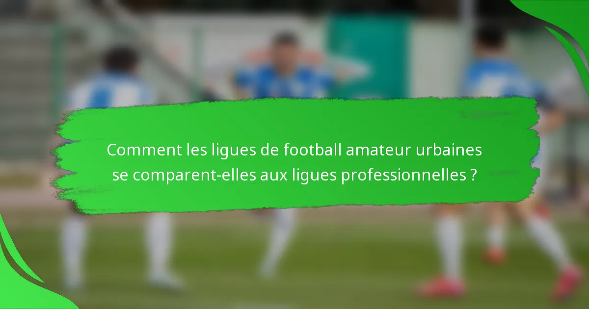 Comment les ligues de football amateur urbaines se comparent-elles aux ligues professionnelles ?