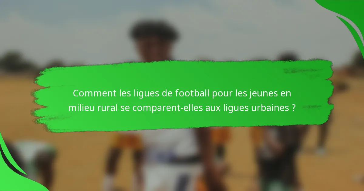 Comment les ligues de football pour les jeunes en milieu rural se comparent-elles aux ligues urbaines ?