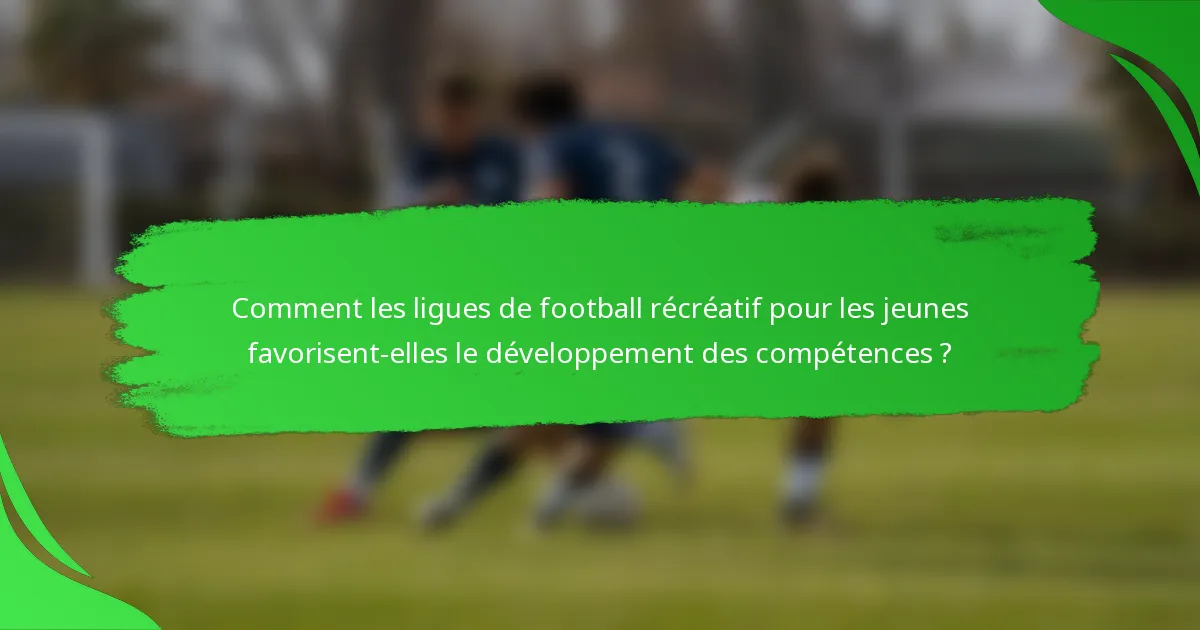 Comment les ligues de football récréatif pour les jeunes favorisent-elles le développement des compétences ?