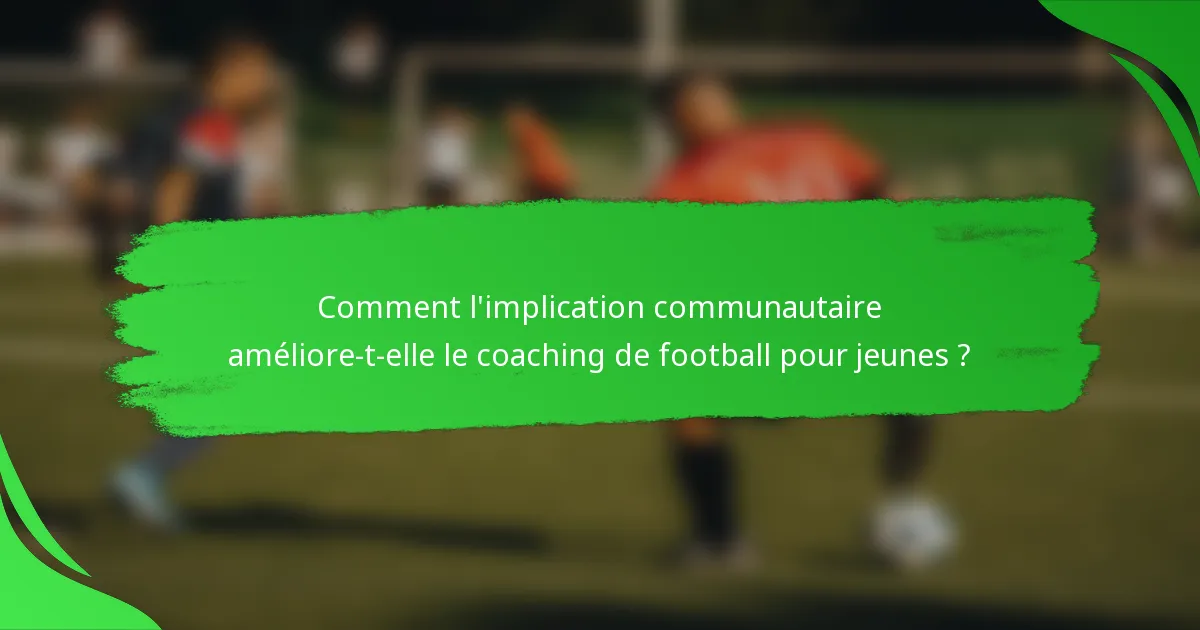 Comment l'implication communautaire améliore-t-elle le coaching de football pour jeunes ?