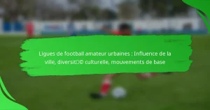 Ligues de football amateur urbaines : Influence de la ville, diversité culturelle, mouvements de base