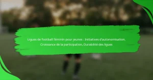 Ligues de football féminin pour jeunes : Initiatives d’autonomisation, Croissance de la participation, Durabilité des ligues