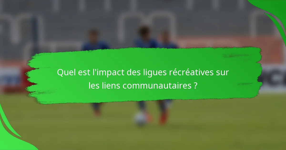 Quel est l'impact des ligues récréatives sur les liens communautaires ?