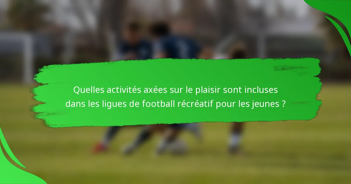 Quelles activités axées sur le plaisir sont incluses dans les ligues de football récréatif pour les jeunes ?