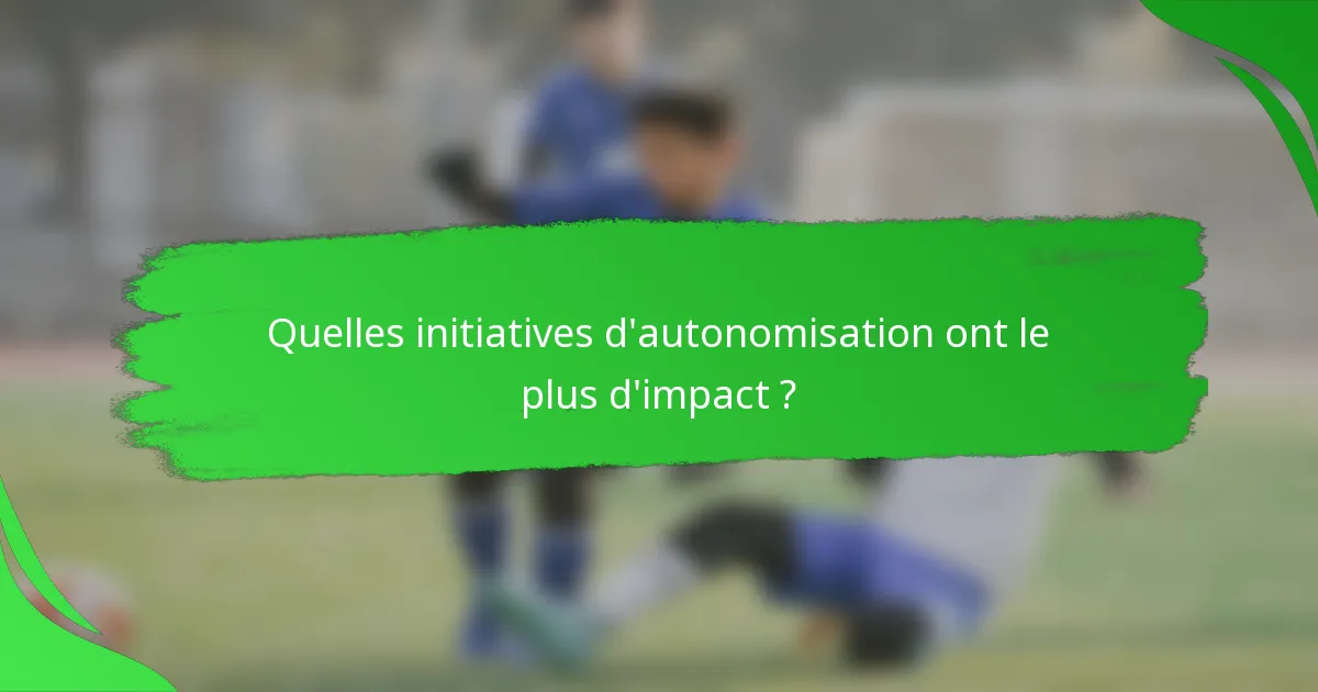 Quelles initiatives d'autonomisation ont le plus d'impact ?