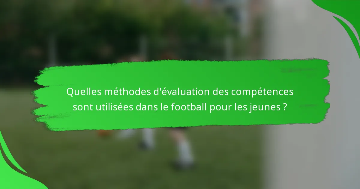 Quelles méthodes d'évaluation des compétences sont utilisées dans le football pour les jeunes ?