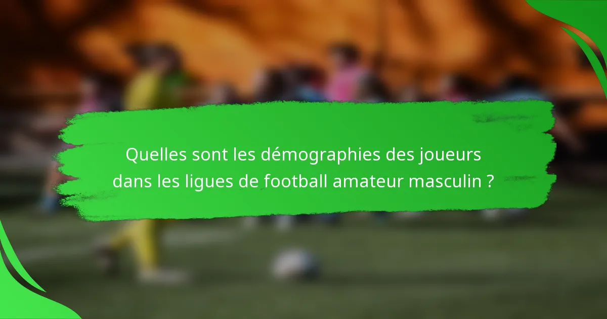 Quelles sont les démographies des joueurs dans les ligues de football amateur masculin ?