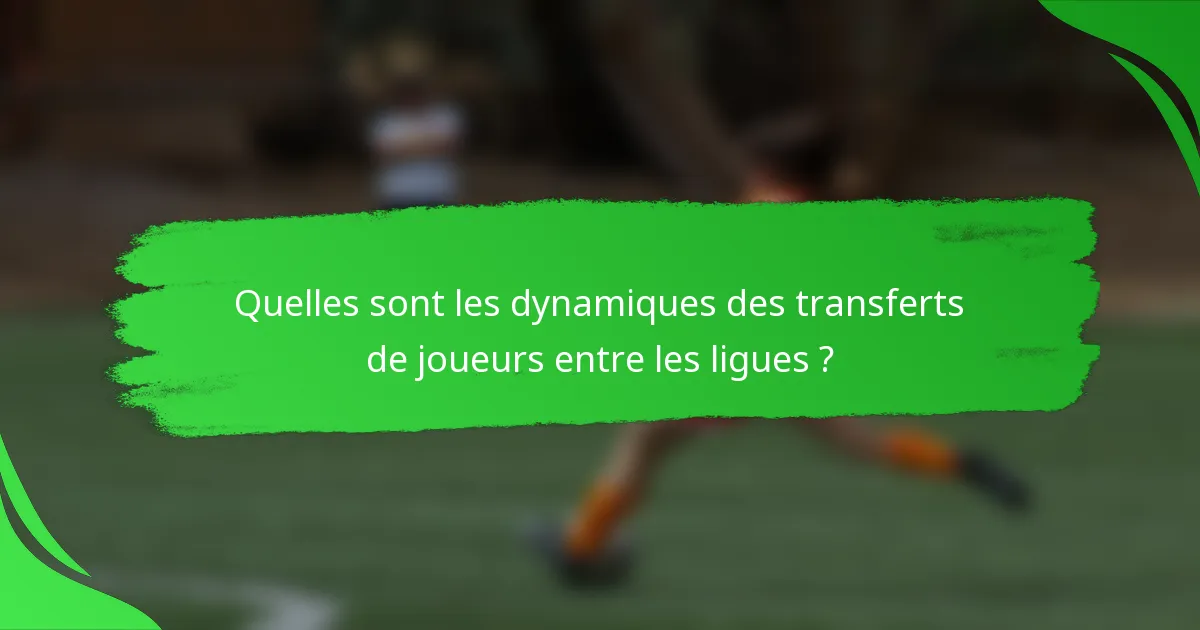 Quelles sont les dynamiques des transferts de joueurs entre les ligues ?