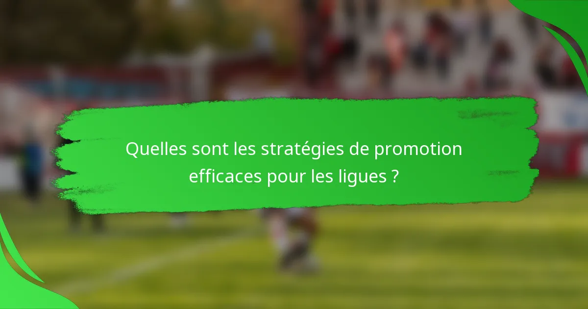 Quelles sont les stratégies de promotion efficaces pour les ligues ?