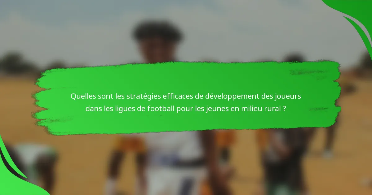 Quelles sont les stratégies efficaces de développement des joueurs dans les ligues de football pour les jeunes en milieu rural ?
