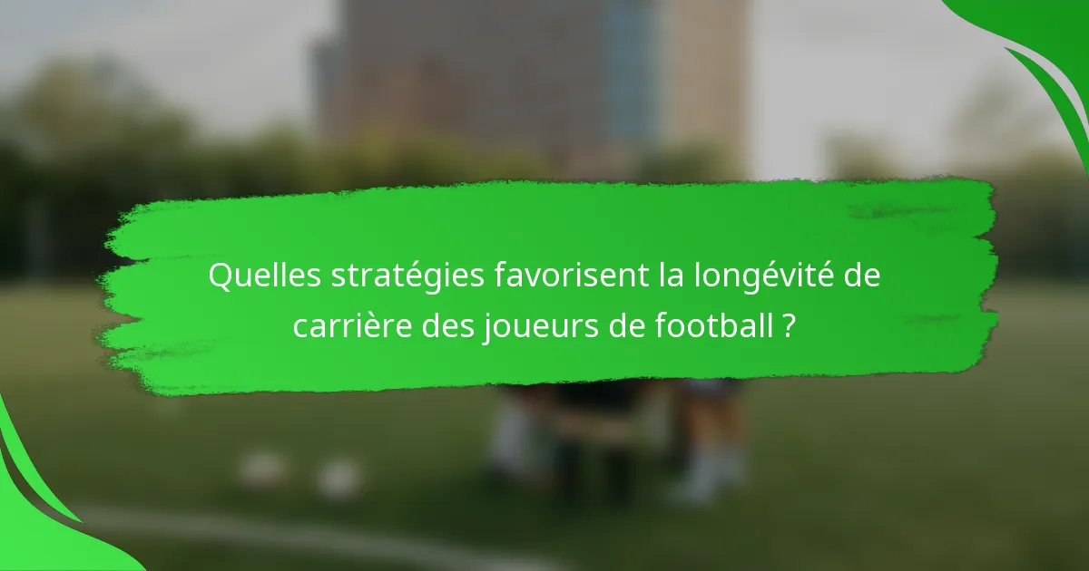 Quelles stratégies favorisent la longévité de carrière des joueurs de football ?