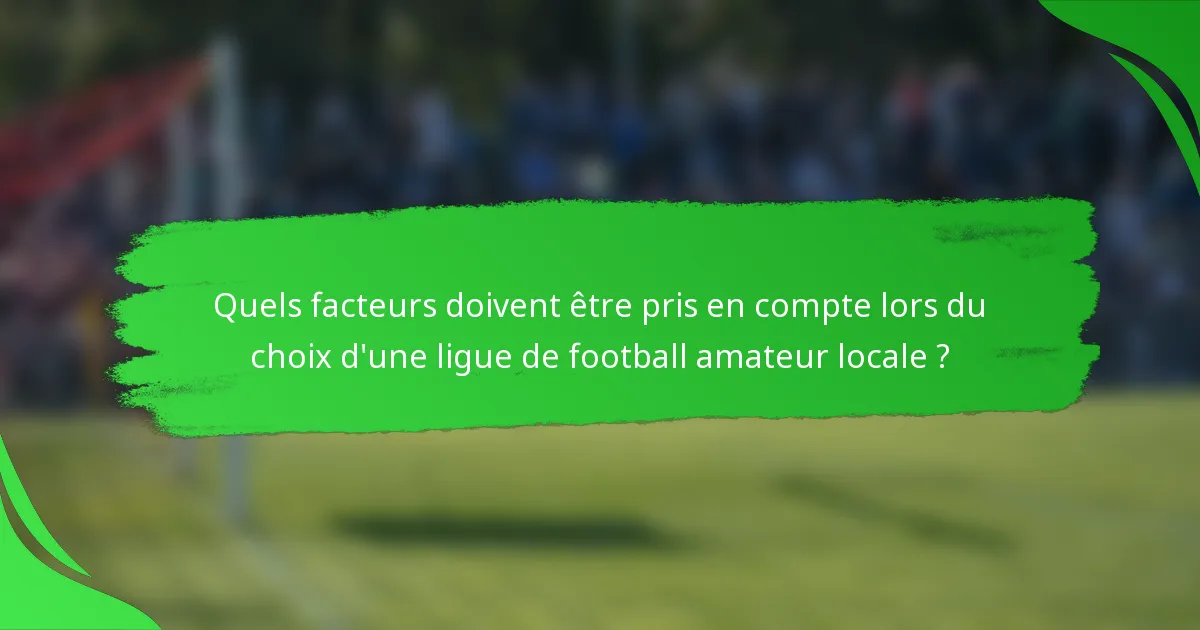 Quels facteurs doivent être pris en compte lors du choix d'une ligue de football amateur locale ?