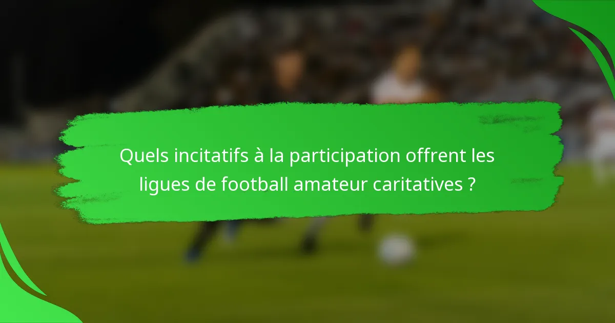 Quels incitatifs à la participation offrent les ligues de football amateur caritatives ?