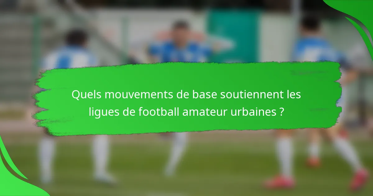 Quels mouvements de base soutiennent les ligues de football amateur urbaines ?
