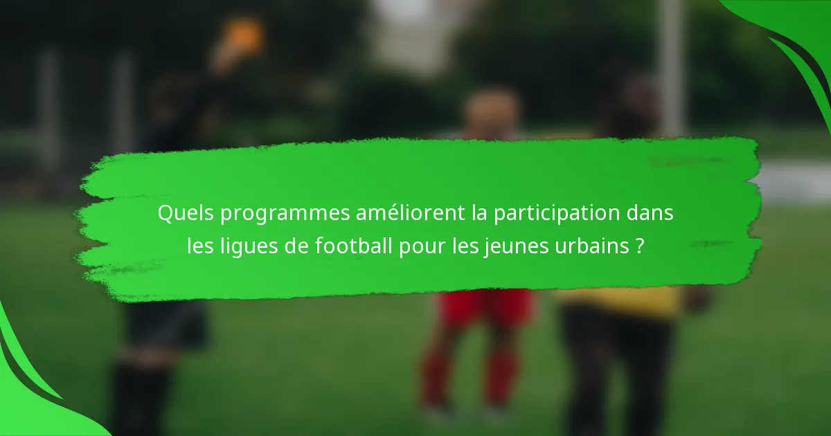 Quels programmes améliorent la participation dans les ligues de football pour les jeunes urbains ?
