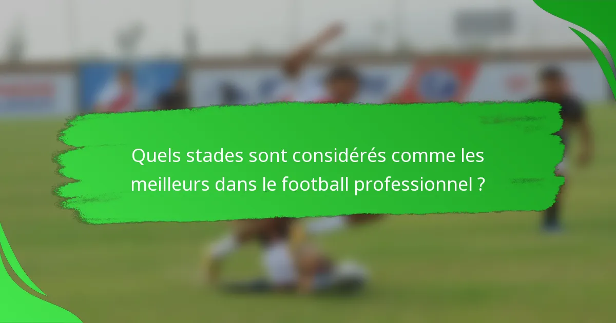 Quels stades sont considérés comme les meilleurs dans le football professionnel ?